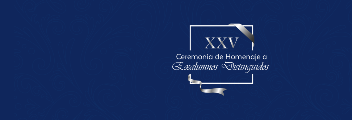 XXV Ceremonia de Homenaje a Exalumnos Distinguidos - Lunes 20 de noviembre