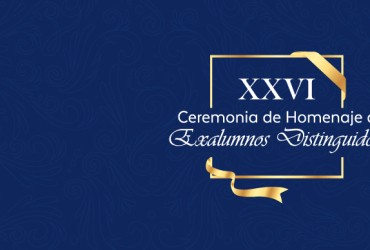 XXVI Ceremonia de Homenaje a Exalumnos Distinguidos - Lunes 18 de noviembre