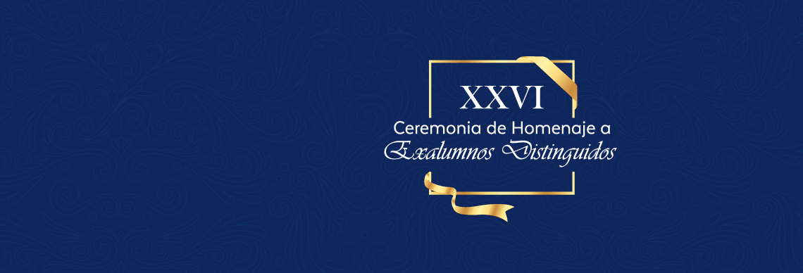 XXVI Ceremonia de Homenaje a Exalumnos Distinguidos - Lunes 18 de noviembre