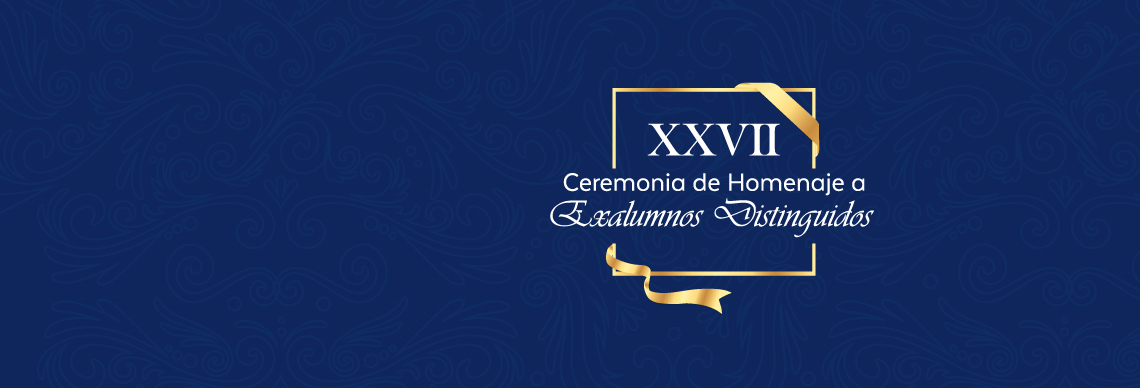 XXVII Ceremonia de Homenaje a Exalumnos Distinguidos - Martes 18 de noviembre