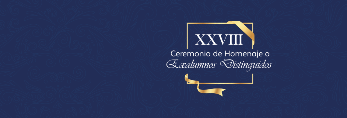 XXVIII Ceremonia de Homenaje a Exalumnos Distinguidos - Miércoles 18 de noviembre